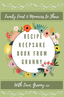 Recipe Keepsake Book From Granny: Create Your Own Recipe Book - Petal Publishing Co