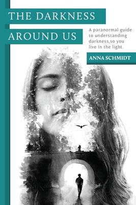 The Darkness Around Us - Anna Schmidt
