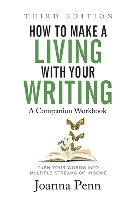 How to Make a Living with Your Writing Third Edition: Companion Workbook - Joanna Penn