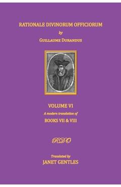 Coperta cărții 'Rationale Divinorum Officiorum by Guillaume Durandus. Volume Six: Books Seven and Eight - Janet Gentles'