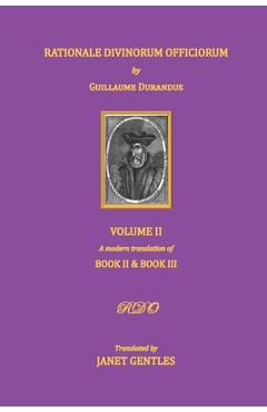 Coperta cărții 'Rationale Divinorum Officiorum by Guillaume Durandus, Volume Two: A Modern Translation of Books Two and Three - Janet'