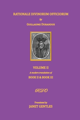 Rationale Divinorum Officiorum by Guillaume Durandus, Volume Two: A Modern Translation of Books Two and Three - Janet Gentles