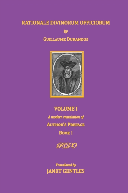 Rationale Divinorum Officiorum by Guillaume Durandus, Volume One: A Modern Translation of the Author's Preface and Book One - Janet Gentles