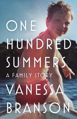 One Hundred Summers: A Family Story - Vanessa Branson