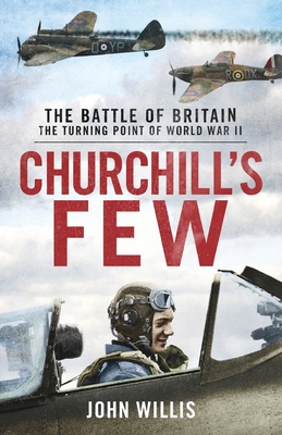 Churchill's Few: The Battle of Britain - John Willis