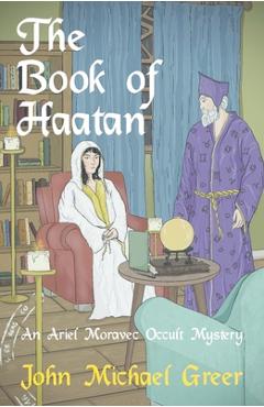 Poza produsului The Book of Haatan: An Ariel Moravec Occult Mystery - John Michael Greer