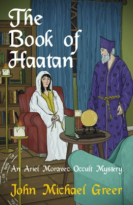 The Book of Haatan: An Ariel Moravec Occult Mystery - John Michael Greer