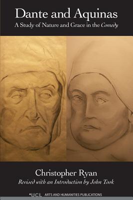 Dante and Aquinas: A Study of Nature and Grace in the Comedy - Christopher Ryan