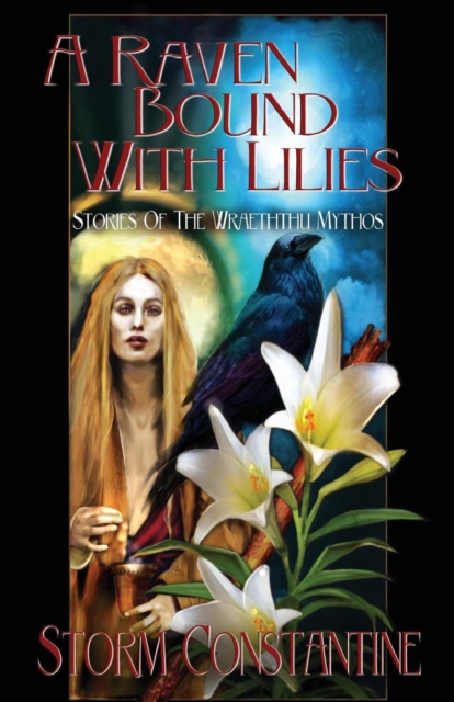 A Raven Bound with Lilies: Stories of the Wraeththu Mythos - Storm Constantine