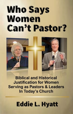 Who Says Women Can't Pastor? - Eddie L. Hyatt
