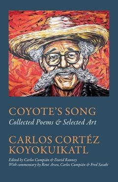 Coperta cărții 'Coyote's Song Collected Poems & Selected Art Carlos Cortez Koyokuikatl - Cumpián'