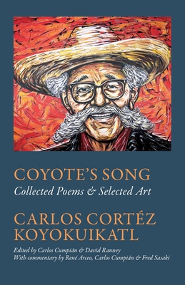 Coperta cărții 'Coyote's Song Collected Poems & Selected Art Carlos Cortez Koyokuikatl - Cumpián'