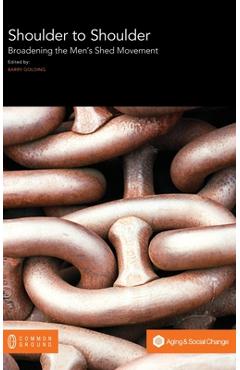 Coperta cărții 'Shoulder to Shoulder: Broadening the Men's Shed Movement - Barry Golding'