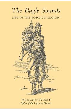 Coperta cărții 'Bugle Sounds: Life in the Foreign Legion (1927) - Zinovi Pechkoff Major Zinovi Pechkoff'