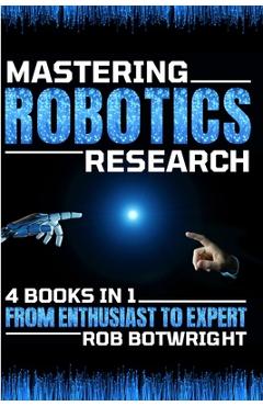 Coperta cărții 'Mastering Robotics Research: From Enthusiast To Expert - Rob Botwright'