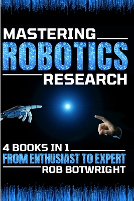 Coperta cărții 'Mastering Robotics Research: From Enthusiast To Expert - Rob Botwright'