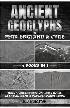Poza produsului Ancient Geoglyphs Of Peru, England & Chile: Nazca Lines, Uffington White Horse, Atacama Giant & Paracas Candelabra - A. J. Kingston