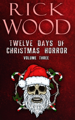 Twelve Days of Christmas Horror Volume 3 - Rick Wood