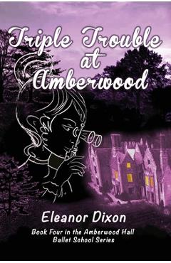 Poza produsului Triple Trouble at Amberwood: A middle-grade paranormal suspense set in a haunted ballet boarding school - Eleanor Dixon