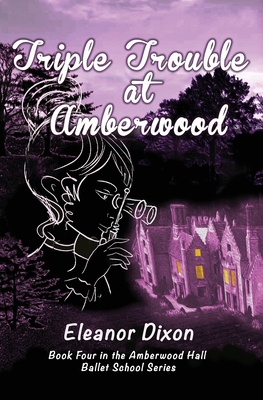 Triple Trouble at Amberwood: A middle-grade paranormal suspense set in a haunted ballet boarding school - Eleanor Dixon