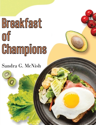 Breakfast of Champions: Favorite Recipes to Start the Day - Sandra G Mcnish
