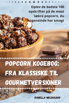 Coperta cărții 'Popcorn kogebog: Fra klassiske til gourmetversioner - Isabella Meldgaard'