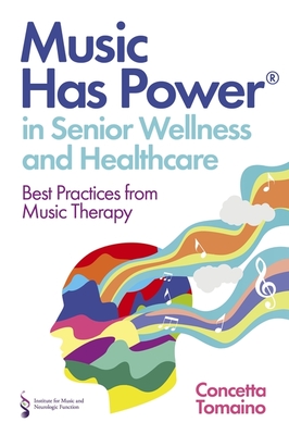 Music Has Power(r) in Senior Wellness and Healthcare: Best Practices from Music Therapy - Concetta Tomaino