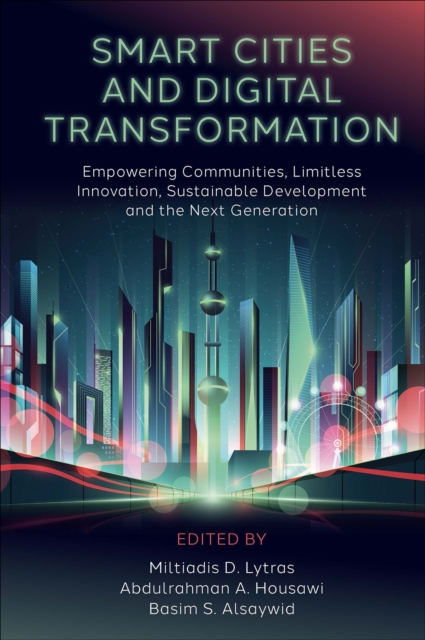 Smart Cities and Digital Transformation: Empowering Communities, Limitless Innovation, Sustainable Development and the Next Generation - Miltiadis D. Lytras