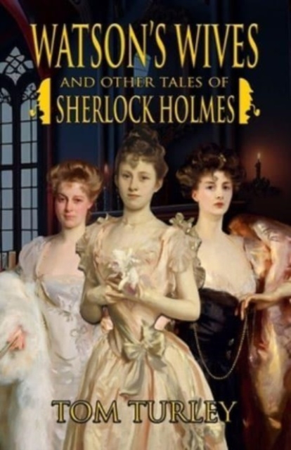 Watson's Wives and Other Tales of Sherlock Holmes - Thomas A. Turley