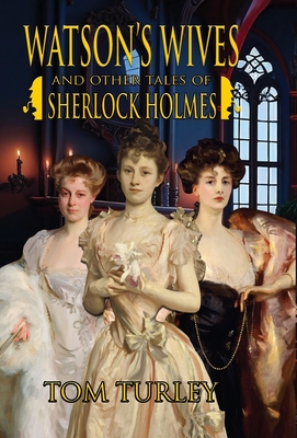 Watson's Wives and Other Tales of Sherlock Holmes - Thomas A. Turley