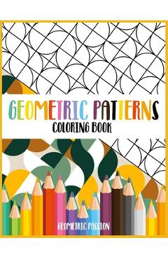 Coperta cărții 'Geometric Patterns Coloring Book: A Relaxing Coloring book for adults with mindfulness and stress relief patterns -'