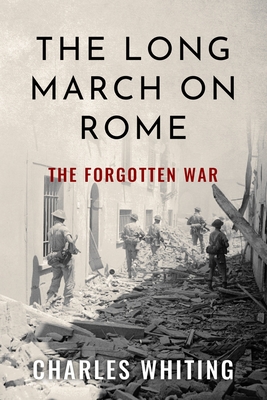 The Long March on Rome: The Forgotten War - Charles Whiting