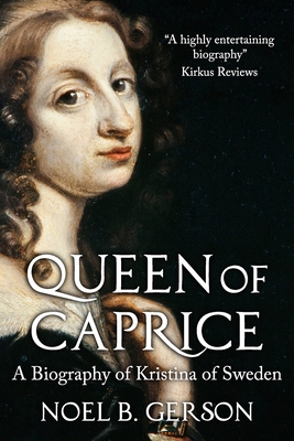 Queen of Caprice: A Biography of Kristina of Sweden - Noel B. Gerson