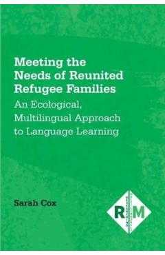 Poza produsului Meeting the Needs of Reunited Refugee Families: An Ecological, Multilingual Approach to Language Learning - Sarah Cox