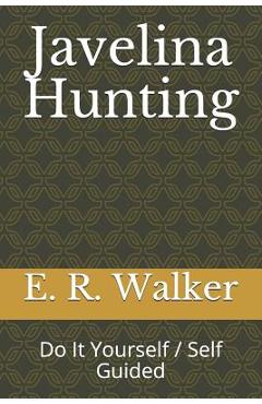 Poza produsului Javelina Hunting: Do It Yourself / Self Guided - E. R. Walker