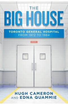 Coperta cărții 'The Big House: Toronto General Hospital from 1972 to 1984 - Hugh Cameron'