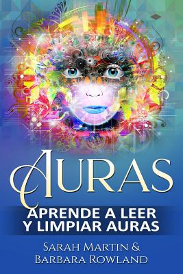 Auras: Aprende a leer y limpiar auras: Auras: Learn How To Read And Cleanse Auras / (Libro en Espanol / Spanish Book Version - Barbara Rowland