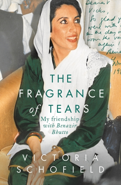 The Fragrance of Tears: My Friendship with Benazir Bhutto - Victoria Schofield