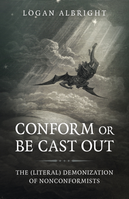 Conform or Be Cast Out: The (Literal) Demonization of Nonconformists - Logan Albright