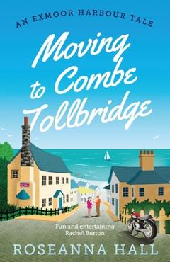 Poza produsului Moving to Combe Tollbridge - Roseanna Hall