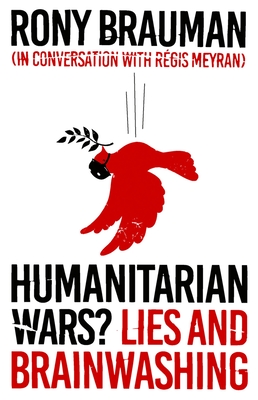 Humanitarian Wars?: Lies and Brainwashing - Rony Brauman