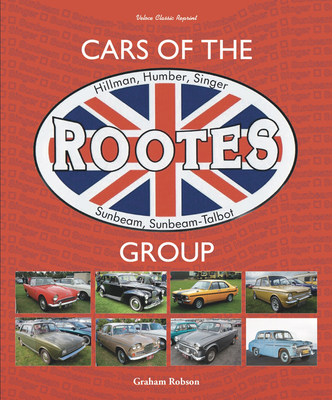 Cars of the Rootes Group: Hillman, Humber, Singer, Sunbeam, Sunbeam-Talbot - Graham Robson