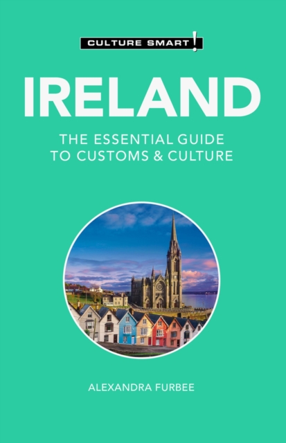 Ireland - Culture Smart!: The Essential Guide to Customs & Culture - Alexandra Furbee