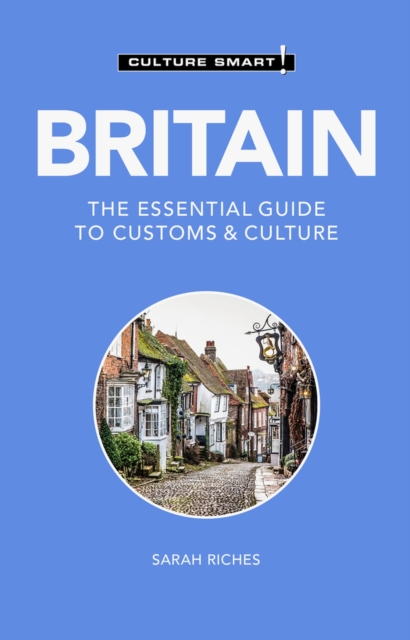 Britain - Culture Smart!: The Essential Guide to Customs & Culture - Sarah Riches