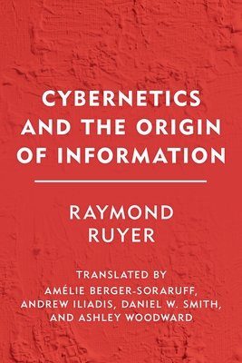 Cybernetics and the Origin of Information - Raymond Ruyer