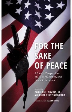 Poza produsului For the Sake of Peace: Africana Perspectives on Racism, Justice, and Peace in America - Charles L. Chavis