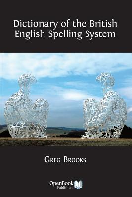 Dictionary of the British English Spelling System - Greg Brooks