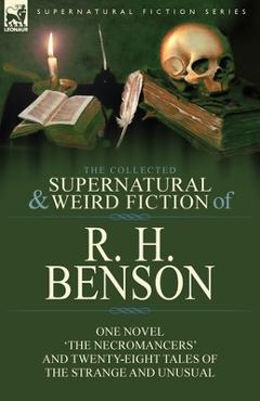 Coperta cărții 'The Collected Supernatural and Weird Fiction of R. H. Benson: One Novel 'The Necromancers' and Twenty-Eight Tales of'