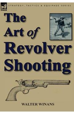 Poza produsului The Art of Revolver Shooting - Walter Winans