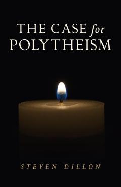 The Case for Polytheism - Steven Dillon